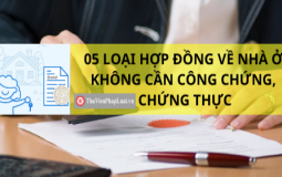 Tổng hợp 5 loại hợp đồng nhà ở không cần công chứng, chứng thực