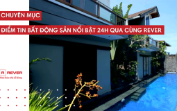 Điểm qua những tin tức bất động sản đáng chú ý trong 24 giờ qua