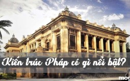 Kiến trúc Pháp và những đặc trưng nổi bật bạn nhất định phải biết!