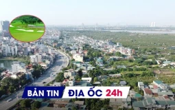 Địa ốc 24H: Tạm dừng cấp phép xây dựng trong khu vực dự án 855.000 tỷ; đề xuất chuyển 200ha rừng làm sân golf - resort