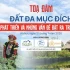 TỌA ĐÀM: Đất đa mục đích - Cơ hội phát triển và những vấn đề đặt ra trong thực tiễn