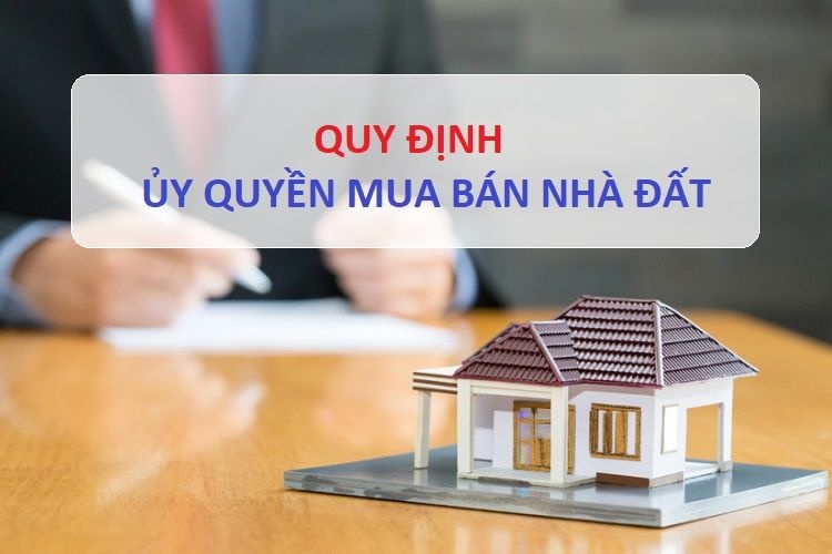 Quy định về ủy quyền mua bán nhà đất