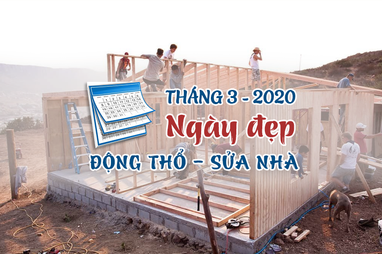 Chọn ngày làm nhà tháng 3 năm 2020