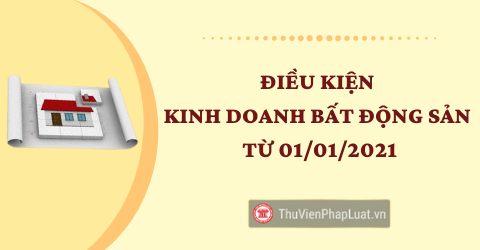 Điều kiện kinh doanh bất động sản từ 2021