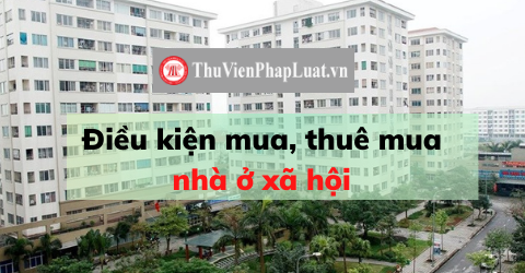 Điều kiện mua, thuê mua nhà ở xã hội mới nhất