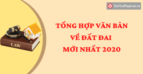 Tổng hợp văn bản về đất đai mới nhất 2020