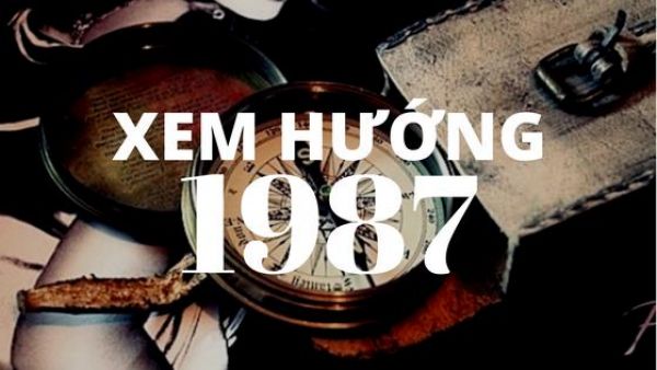 Hướng nhà nào phù hợp với gia chủ sinh năm 1987?