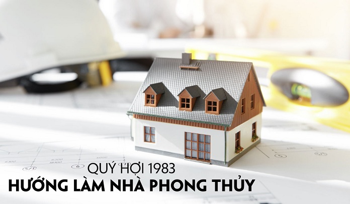 Hướng nhà tuổi Quý Hợi 1983 tốt xấu cho Nam/Nữ mạng