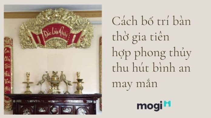 Cách bố trí bàn thờ gia tiên hợp phong thủy giúp thu hút sự bình an, may mắn cho gia đình