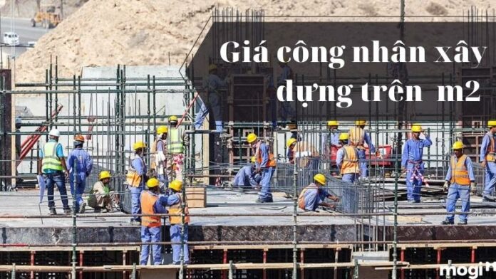 Hướng dẫn chi tiết cách tính giá nhân công xây dựng trên 1m2