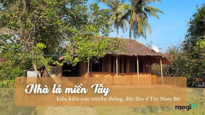 Nhà lá miền Tây đẹp – khám phá kiểu kiến trúc truyền thống, độc đáo Tây Nam Bộ