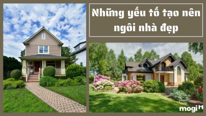 Những yếu tố tạo nào nên ngôi nhà bền và đẹp? Bạn nhất định phải biết