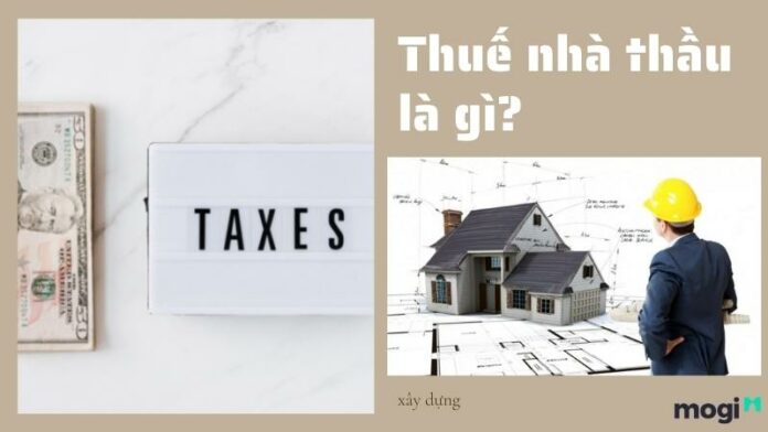 Thuế nhà thầu là gì? Hướng dẫn cách tính thuế nhà thầu chuẩn nhất