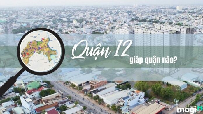 Quận 12 giáp quận nào? Đánh giá tiềm năng phát triển của Quận 12