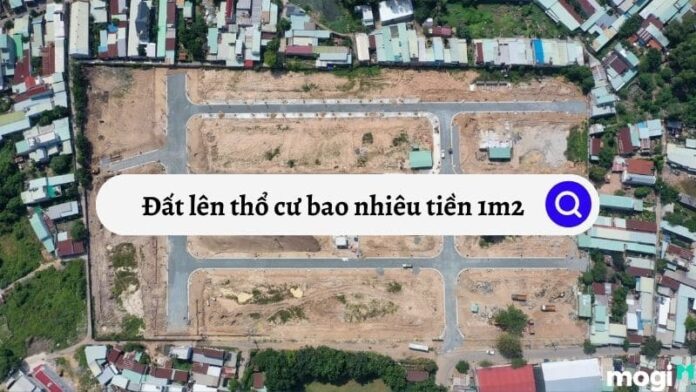 Đất lên thổ cư bao nhiêu tiền 1m2 – Giá chuẩn xác nhất