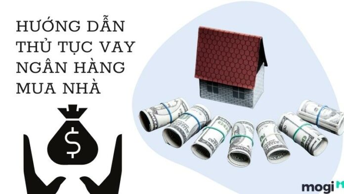 Hướng dẫn chi tiết thủ tục vay ngân hàng mua nhà cho người mới