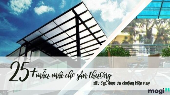 25+ mẫu mái che sân thượng siêu đẹp, thời thượng nhất hiện nay