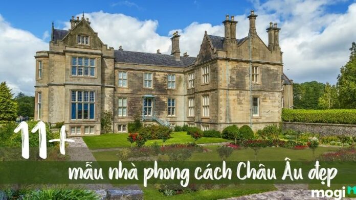 Đa dạng các mẫu nhà phong cách châu Âu từ đơn giản đến hiện đại