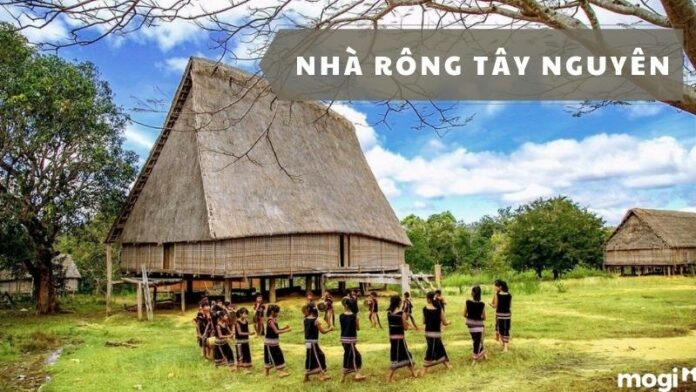 Khám phá Nhà rông: Nét kiến trúc độc đáo của đồng bào Tây Nguyên