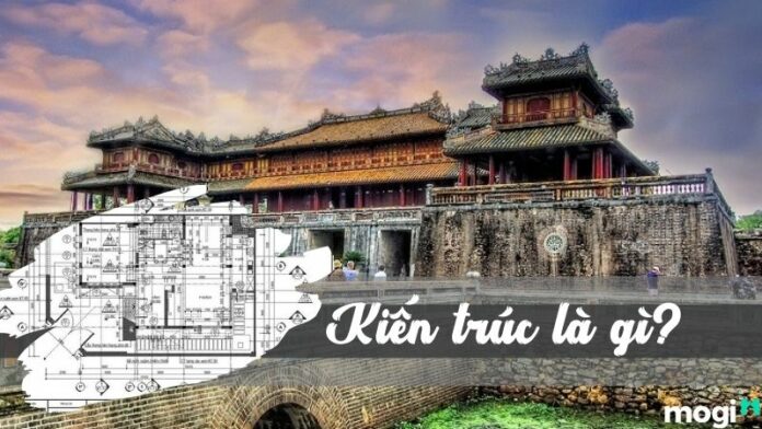 Kiến trúc là gì? Vai trò của kiến trúc trong đời sống, xã hội
