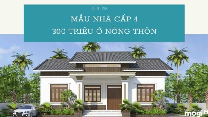 Nông thôn nhà cấp 4 300 triệu và xu hướng các mẫu nhà ở