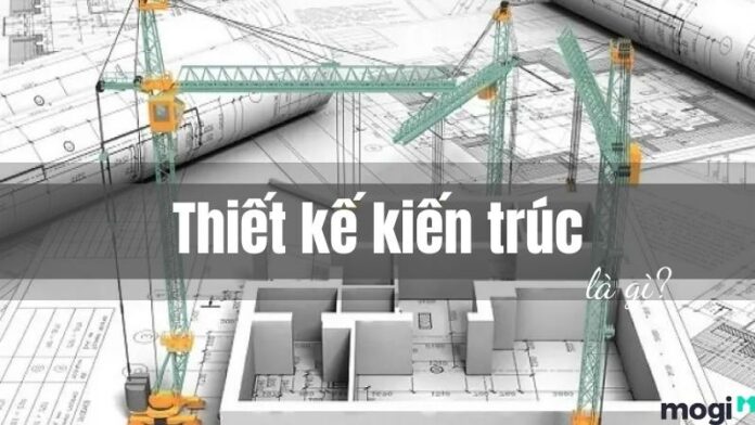 Thiết kế kiến trúc là gì? Tại sao cần phải thiết kế kiến trúc trước khi xây nhà?
