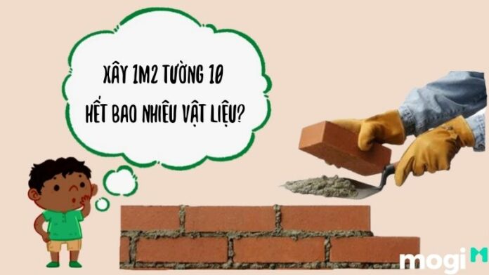 Xây 1m2 tường 10 hết bao nhiêu vật liệu? Cách tính vật liệu chuẩn nhất!