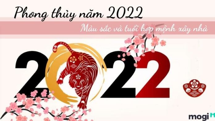 Phong thủy năm 2022: Màu sắc may mắn và cách xem tuổi làm nhà