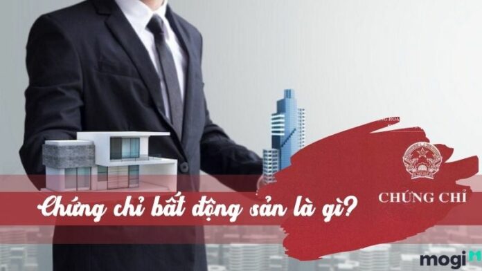 Chứng chỉ bất động sản và quy định thi chứng chỉ môi giới BĐS
