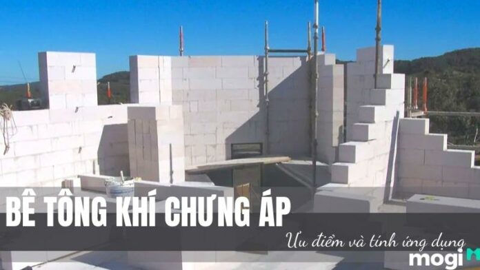 Bê tông khí chưng áp là gì? Ưu điểm và Tính ứng dụng của AAC