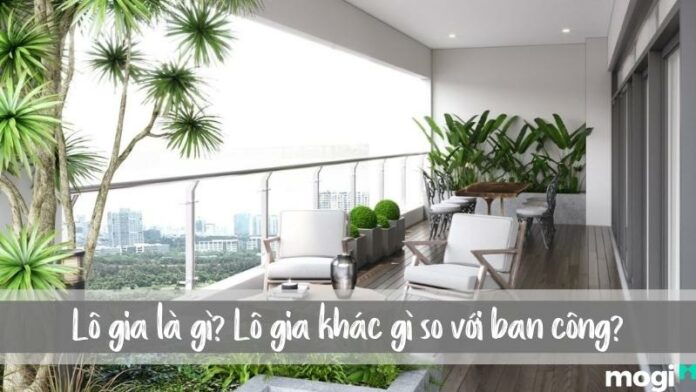 Lô gia là gì? Tìm hiểu điểm khác biệt của lô gia và ban công