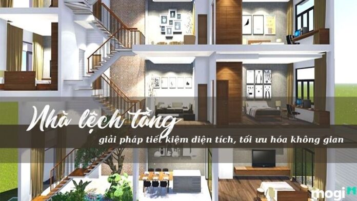 Nhà lệch tầng – bí kíp tiết kiệm diện tích, tối ưu hóa không gian