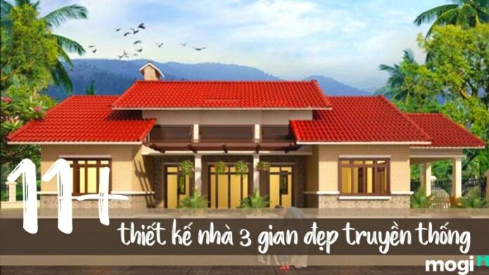 Tổng hợp 11+ thiết kế nhà 3 gian truyền thống đơn giản, đẹp