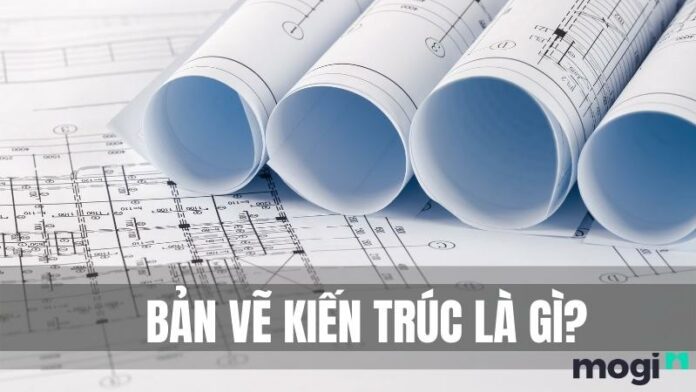 Bản vẽ kiến trúc là gì? Cách đọc bản vẽ kiến trúc trong xây dựng