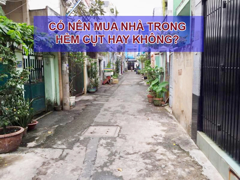 Có nên mua nhà ở hẻm cụt không? Lưu ý những gì khi mua nhà ở ngõ cụt?