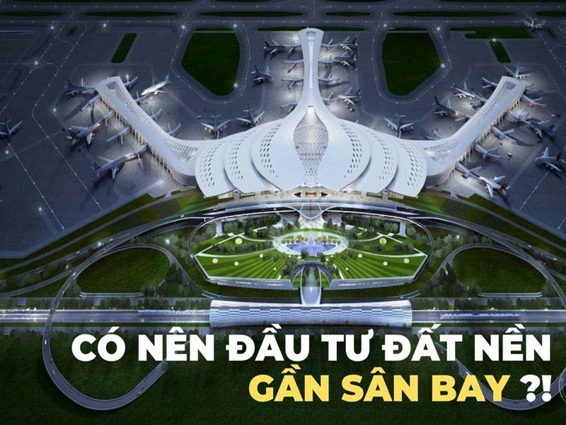 Phân tích: có nên mua đất gần sân bay Long Thành không?