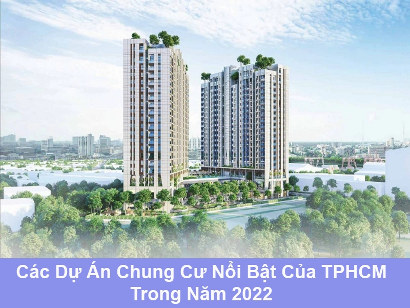 Những dự án chung cư 2022 TpHCM nổi bật đang được săn đón