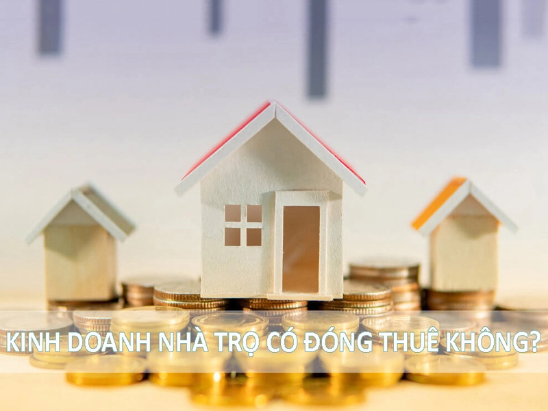 Thuế kinh doanh nhà trọ là gì, các loại thuế phải đóng khi cho thuê nhà trọ