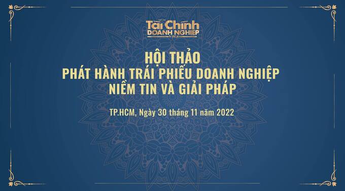 Ngày 30/11 diễn ra Hội thảo Phát hành trái phiếu doanh nghiệp: Niềm tin và giải pháp